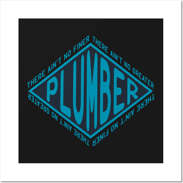 There Aint No Finer Plumber Wall Art by thingsandthings